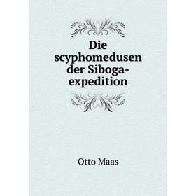 

Книга Die scyphomedusen der Siboga-expedition. Otto Maas