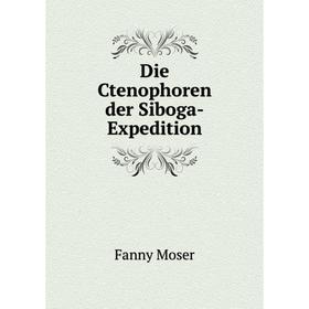

Книга Die Ctenophoren der Siboga-Expedition. Fanny Moser