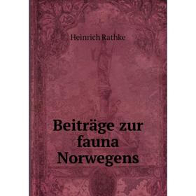 

Книга Beiträge zur fauna Norwegens. Heinrich Rathke