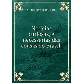 

Книга Noticias curiosas, e necessarias das cousas do Brasil