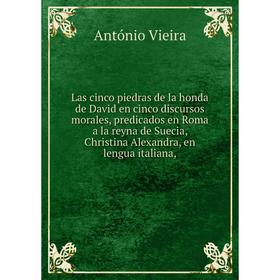 

Книга Las cinco piedras de la honda de David en cinco discursos morales, predicados en Roma a la reyna de Suecia, Christina Alexandra, en lengua itali