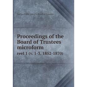 

Книга Proceedings of the Board of Trustees microform reel 1 (v. 1-3, 1852-1870). Boston Public Library. Board of Trustees