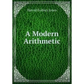 

Книга A Modern Arithmetic. Harold Sydney Jones