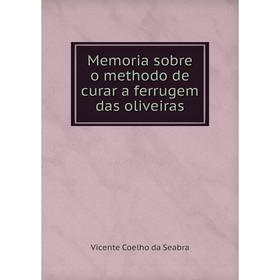 

Книга Memoria sobre o methodo de curar a ferrugem das oliveiras