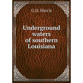 

Книга Underground waters of southern Louisiana. G. D. Harris