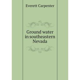 

Книга Ground water in southeastern Nevada. Everett Carpenter