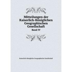 

Книга Mitteilungen der Kaiserlich-Königlichen Geographischen Gesellschaft Band IV
