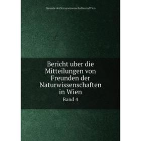 

Книга Bericht uber die Mitteilungen von Freunden der Naturwissenschaften in Wien Band 4. Freunde der Naturwissenschaften in Wien