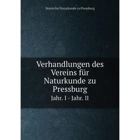 

Книга Verhandlungen des Vereins für Naturkunde zu Pressburg Jahr. I - Jahr. II. Verein fur Naturkunde zu Pressburg