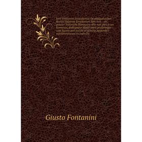 

Книга Justi Fontanini forojuliensis De antiquitatibus Hortae coloniae Etruscorum libri tres: ubi praeter historiam Hortanam alia non pauca res Romanas
