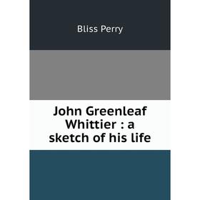 

Книга John Greenleaf Whittier: a sketch of his life