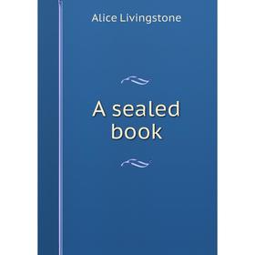

Книга A sealed book. Alice Livingstone
