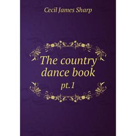 

Книга The country dance book pt.1. Cecil James Sharp