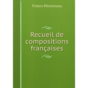 

Книга Recueil de compositions françaises. Tridon-Péronneau
