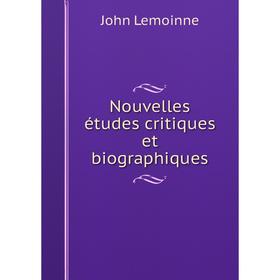 

Книга Nouvelles études critiques et biographiques