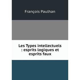 

Книга Les Types intellectuels: esprits logiques et esprits faux