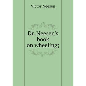 

Книга Dr. Neesen's book on wheeling. Victor Neesen