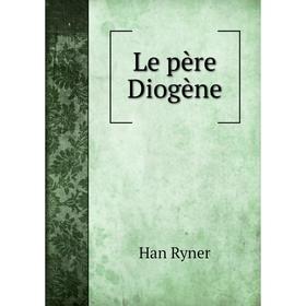 

Книга Le père Diogène