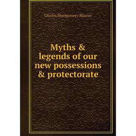 

Книга Myths & legends of our new possessions & protectorate