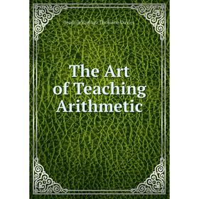 

Книга The Art of Teaching Arithmetic. Jeannie Barbara Thomson Davies