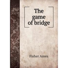 

Книга The game of bridge. Fisher Ames