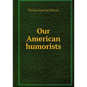 

Книга Our American humorists