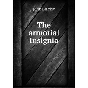 

Книга The armorial Insignia. John Blackie