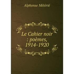 

Книга Le Cahier noir: poèmes, 1914-1920