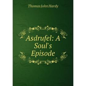 

Книга Asdrufel: A Soul's Episode. Thomas John Hardy