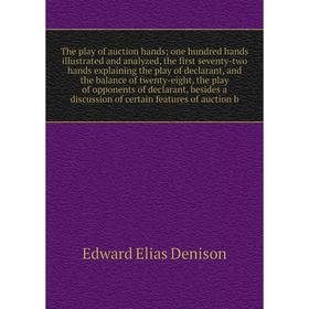 

Книга The play of auction hands; one hundred hands illustrated and analyzed, the first seventy-two hands explaining the play of declarant, and the bal
