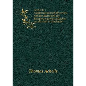 

Книга Archiv für religionswissenschaft vereint mit den Beiträgen zur Religionswissenschaftlichen gesellschaft in Stockholm. Thomas Achelis