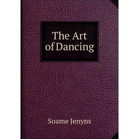 

Книга The Art of Dancing. Soame Jenyns