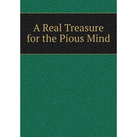 

Книга A Real Treasure for the Pious Mind