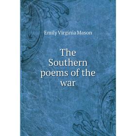 

Книга The Southern poems of the war. Emily Virginia Mason