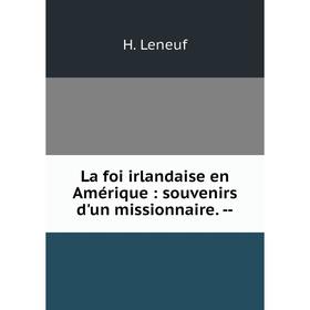 

Книга La foi irlandaise en Amérique: souvenirs d'un missionnaire