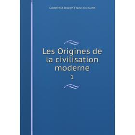 

Книга Les Origines de la civilisation moderne1