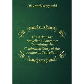 

Книга The Arkansas Traveller's Songster: Containing the Celebrated Story of the Arkansas Traveller. Dick and Fitzgerald