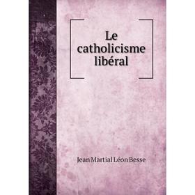 

Книга Le catholicisme libéral