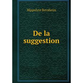 

Книга De la suggestion. Hippolyte Bernheim