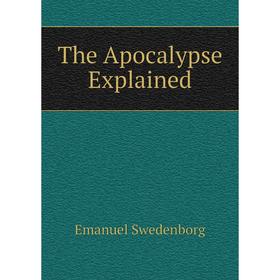 

Книга The Apocalypse Explained. Emanuel Swedenborg