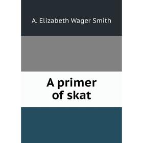 

Книга A primer of skat. A. Elizabeth Wager Smith