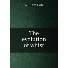 

Книга The evolution of whist. William Pole