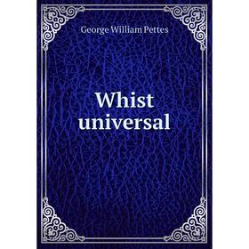 

Книга Whist universal. George William Pettes