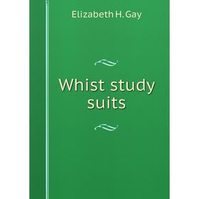 

Книга Whist study suits. Elizabeth H. Gay