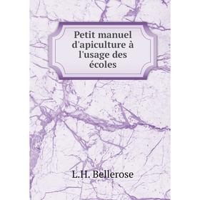 

Книга Petit manuel d'apiculture à l'usage des écoles. L.H. Bellerose