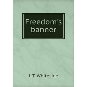 

Книга Freedom's banner. L.T. Whiteside