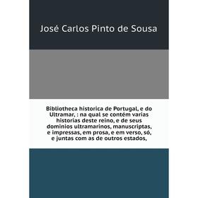 

Книга Bibliotheca historica de Portugal, e do Ultramar,: na qual se contém varias historias deste reino, e de seus dominios ultramarinos, manuscriptas