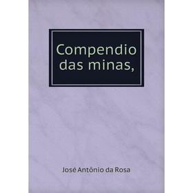 

Книга Compendio das minas,. José Antõnio da Rosa