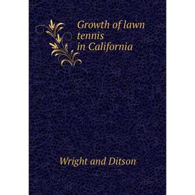 

Книга Growth of lawn tennis in California. Wright and Ditson