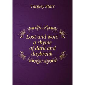 

Книга Lost and won: a rhyme of dark and daybreak